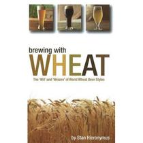 【4周达】Brewing with Wheat: The 'wit' and 'weizen' of World Wheat Beer Styles [9780937381953]