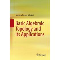 【4周达】Basic Algebraic Topology and Its Applications [9788132238553]