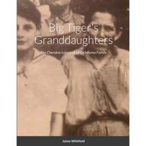 【4周达】Big Tiger's Granddaughters: The Cherokee Legacy of an Oklahoma Family [9781716538438]