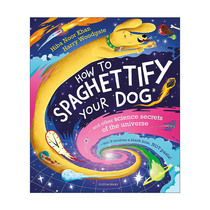 英文原版 How to Spaghettify Your Dog 如何让狗意大利面化 及其他宇宙中的科学知识 儿童彩色插画科普读物 进口英语原版书籍