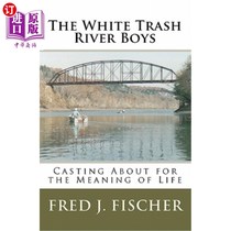海外直订The White Trash River Boys: Casting About for the Meaning of Life 白色垃圾河男孩：寻找生命的意义