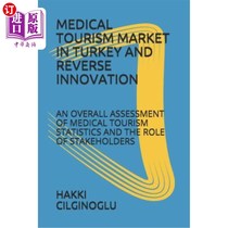 海外直订Medical Tourism Market in Turkey and Reverse Innovation: An Overall Assessment o 土耳其医疗旅游市场与逆向创