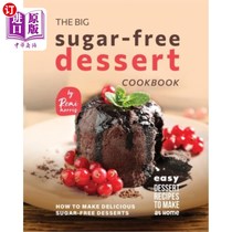 海外直订The Big Sugar-Free Dessert Cookbook: How to Make Delicious Sugar-Free Desserts 大无糖甜点食谱:如何制作美味